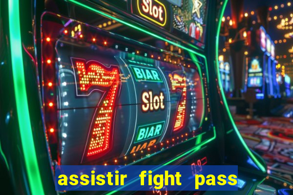 assistir fight pass ao vivo
